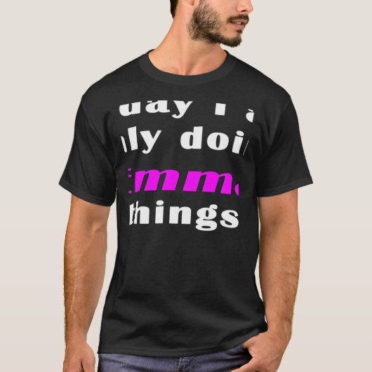Today I am only doing Emma things  T-shirt (Voorkant)