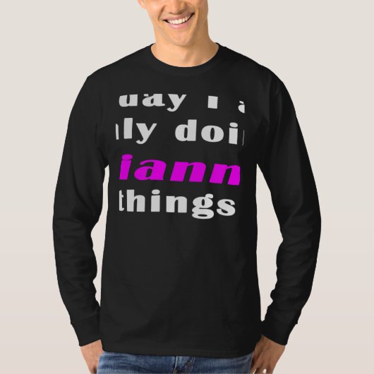 Today I am only doing Gianna things  T-shirt (Voorkant)