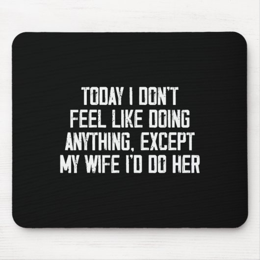 Today I Don't Feel Like Doing Anything Except My W Muismat (Voorkant)