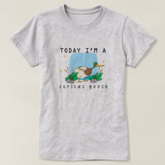 "Today I'm a Sericus Goose" Grappig Eend T-shirt