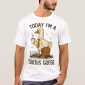 Today I'm A Serious Goose Funny Office Work Animal T-shirt (Voorkant)