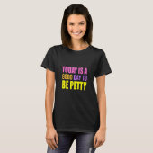 Today Is A Good Day To Be Petty Humor T-shirt (Voorkant volledig)