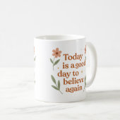 Today is a good day to believe again - Mug (Devant droit)