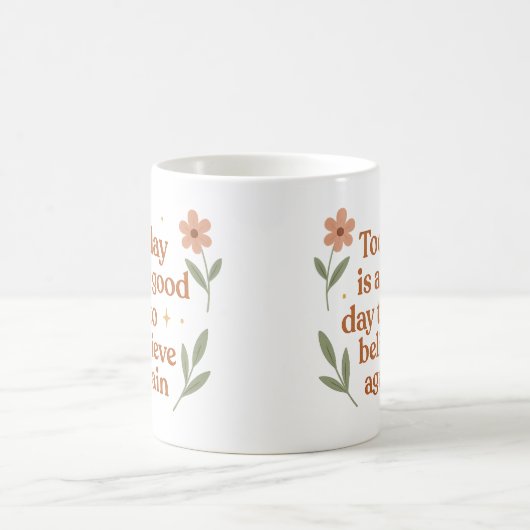 Today is a good day to believe again - Mug (Centre)