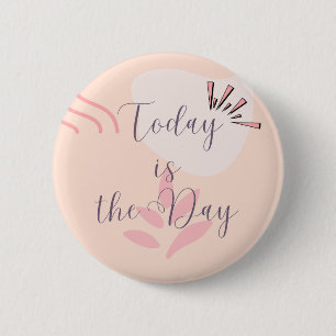 Today is The Day Ronde Button 5,7 Cm