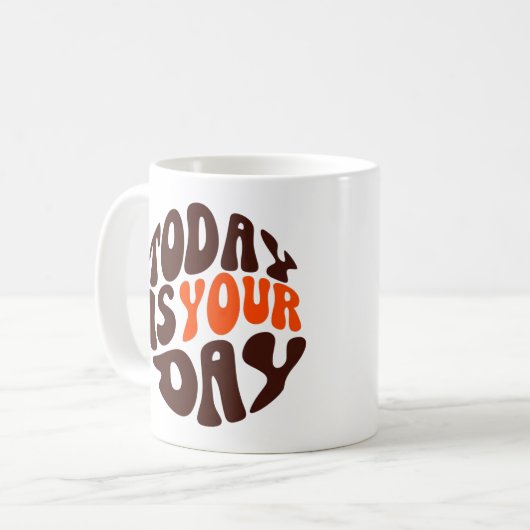 "Today Is Your Day" Motivational Coffee Mug (Devant gauche)