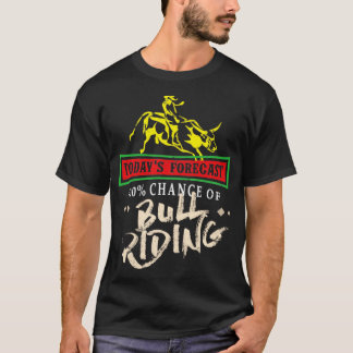 Todays Forecast 100 Chance of Bull Riding Rodeo T-shirt
