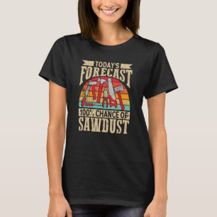 Todays Forecast 100 Chance of Sawsel Sawsel Wood T-shirt