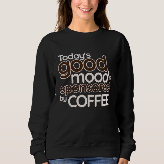Today's Good Mood Is Sponsored By Coffee Confide Trui (Voorkant)