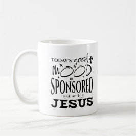 Today's Good Mood Is Sponsored By Jesus God Lovers Koffiemok