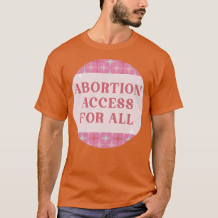 Toegang tot abortus voor alle reproductieve rechte t-shirt