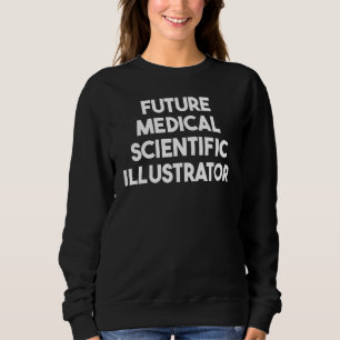 Toekomstig Medisch Wetenschappelijk Illustrator Trui
