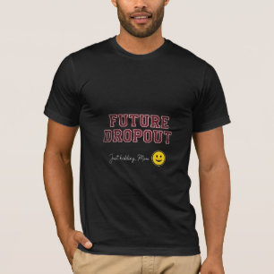 Toekomstige Drop-out Geintje Ma, Grappige Student T-shirt