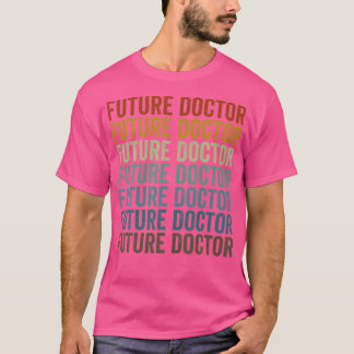 Toekomstige medische doctoraatsdoctoraatsdocent t-shirt