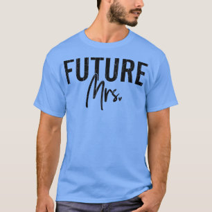 Toekomstige Mevrouw Funny Bruid Vrouw Huwelijk Get T-shirt