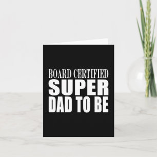 Toekomstige Vaders: Board Certified Super Dad To B Kaart