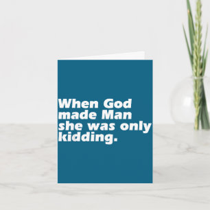 Toen God de mens maakte maakte ze maar een grapje Kaart
