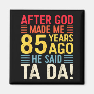 Toen God Me 85 Jaar Geleden Maakte Zei Hij Ta Da 8 Magneet