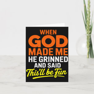Toen God me maakte grijnsde Hij en zei Grappig Kaart