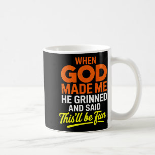 Toen God me maakte, grijnsde Hij en zei Grappig Koffiemok