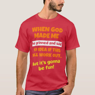 Toen God me maakte, grijnsde Hij en zei Grappige s T-shirt