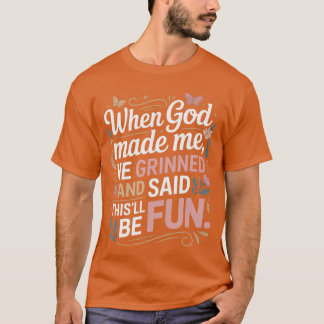 Toen God me maakte grijnsde hij leuk Sarcasme T-shirt