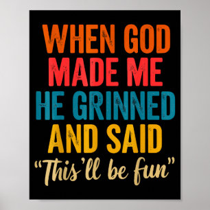 Toen God Me Maakte Grinnikte Hij En Zei Dit Wordt Poster