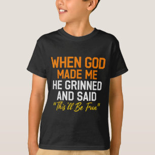 Toen God Me Maakte Grinnikte Hij Humoristisch Grap T-shirt
