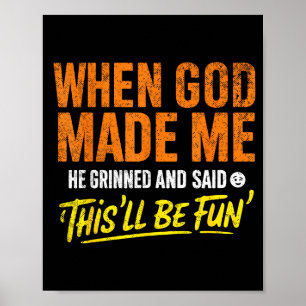 Toen God Mij Maakte Glimlachte Hij En Zei Grappig Poster