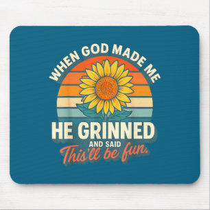 Toen God Mij Maakte Glimlachte Hij En Zei Grappige Muismat
