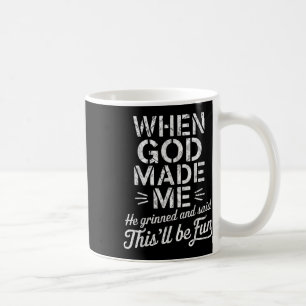 Toen God mij maakte, lachte hij en zei dat het leu Koffiemok