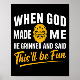 Toen God mij maakte, lachte hij en zei dat het leu Poster