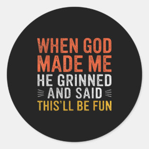 Toen God Mij Maakte Zei Hij Dit Zal Leuk Zijn Chri Ronde Sticker