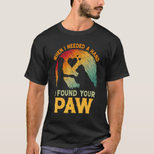 Toen ik een hand nodig had, vond ik je paw Dog Bes T-shirt