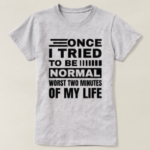 Toen ik eenmaal probeerde normaal te zijn Funny T-shirt
