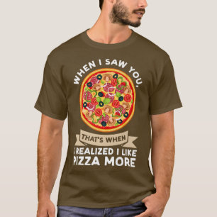 Toen ik je zag toen ik Pizza Pizzas Pizzam realise T-shirt