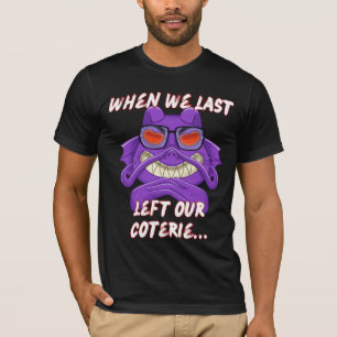 Toen we voor het laatst onze coterie verlieten! T- T-shirt