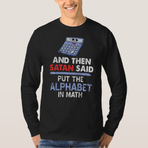 Toen zei Satan dat je het alfabet in Wiskunde Cade T-shirt