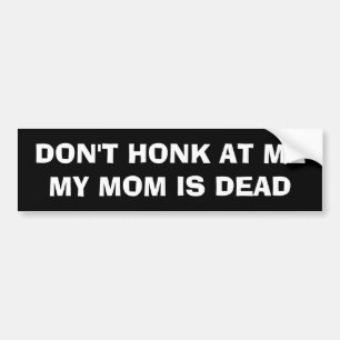 TOETER NIET NAAR ME MIJN MOEDER IS DOOD BUMPERSTICKER