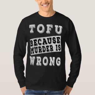 Tofu omdat moord fout is t-shirt