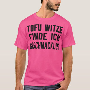 Tofu Witze sind geschmacklos T-shirt
