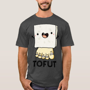 Tofut Funny Tofu Pun 1 T-shirt