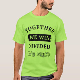 Together We Win - Divided We Miss T-shirt