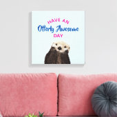 Toile Ayez une journée absolument géniale mignonne Otter (Insitu(Salon))