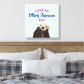 Toile Ayez une journée absolument géniale mignonne Otter (Insitu(Chambre))