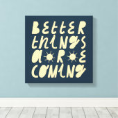 Toile Better Things Are Coming (Insitu (Plancher de Bois))