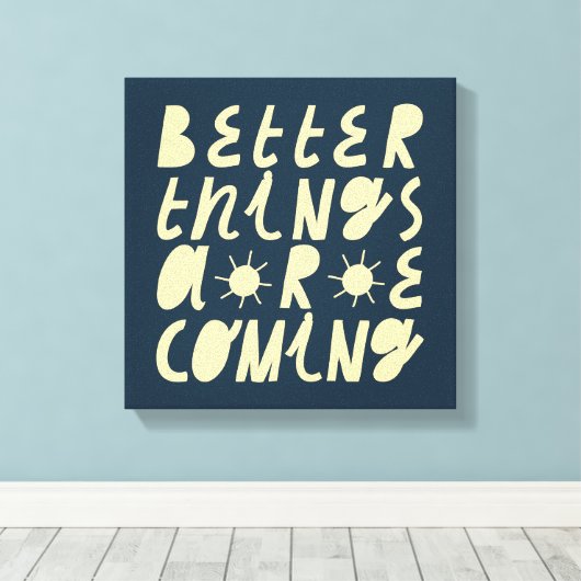 Toile Better Things Are Coming (Insitu (Plancher de Bois))