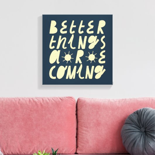 Toile Better Things Are Coming (Insitu(Salon))