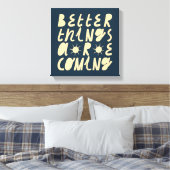 Toile Better Things Are Coming (Insitu(Chambre))