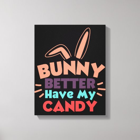 Toile Bunny ferait mieux d'avoir mon bonbon (Recto)
